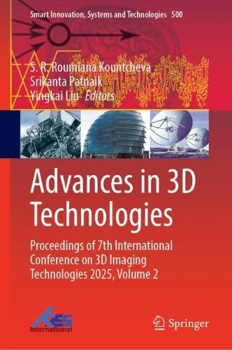 Advances in 3D Technologies: Proceedings of 7th International Conference on 3D Imaging Technologies 2025, Volume 2.