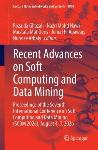 Recent Advances on Soft Computing and Data Mining: Proceedings of the Seventh International Conference on Soft Computing and Data Mining (SCDM 2026), August 4-5, 2026.