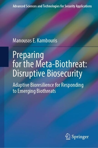 Preparing for the Meta-Biothreat: Disruptive Biosecurity: Adaptive Bioresilience for Responding to Emerging Biothreats.