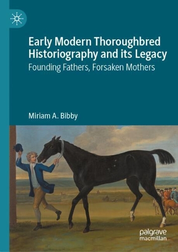 Early Modern Thoroughbred Historiography and its Legacy