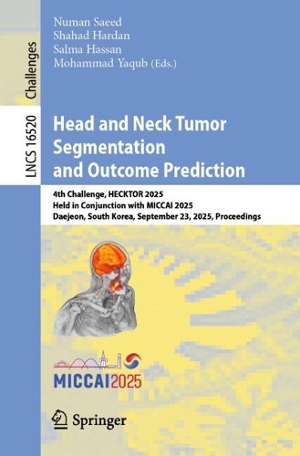 Head and Neck Tumor Lesion Segmentation, Diagnosis and Prognosis: 4th Challenge, HECKTOR 2025, Held in Conjunction with MICCAI 2025, Daejeon, South Korea, September 23, 2025, Proceedings.