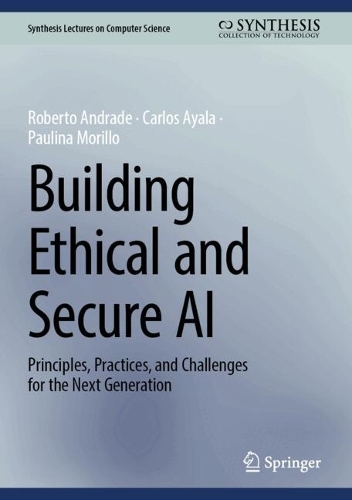 Building Ethical and Secure AI: Principles, Practices, and Challenges for the Next Generation.