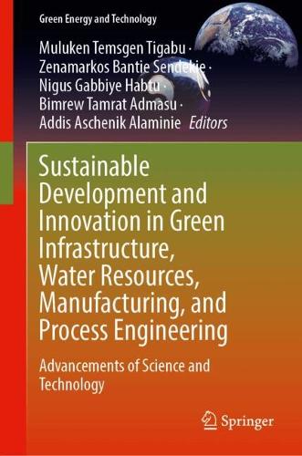 Sustainable Development and Innovation in Green Infrastructure, Water Resources, Manufacturing, and Process Engineering: Advancements of Science and Technology.
