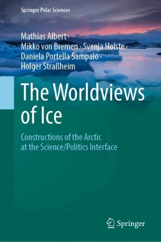 The Worldviews of Ice: Constructions of the Arctic at the Science/Politics Interface.