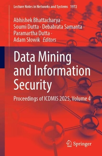 Data Mining and Information Security: Proceedings of ICDMIS 2025, Volume 4.