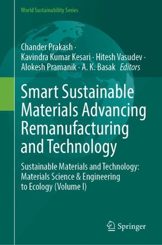 Smart Sustainable Materials Advancing Remanufacturing and Technology: Sustainable Materials and Technology: Materials Science & Engineering to Ecology (Volume I).