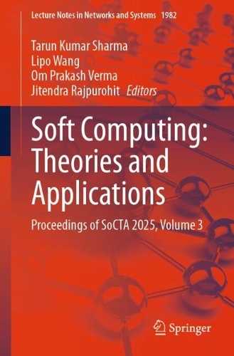 Soft Computing: Theories and Applications: Proceedings of SoCTA 2025, Volume 3.