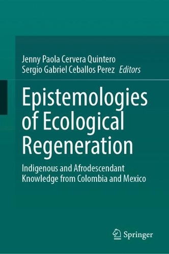 Epistemologies of Ecological Regeneration: Indigenous and Afrodescendant Knowledge from Colombia and Mexico.