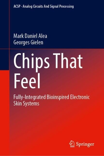 Chips That Feel: Fully-Integrated Bioinspired Electronic Skin Systems.
