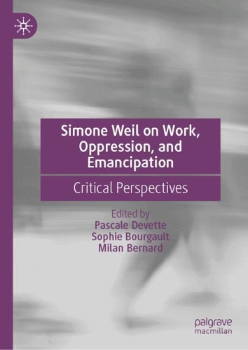 Simone Weil on Work, Oppression, and Emancipation