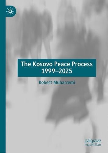 The Kosovo Peace Process 1999-2025.