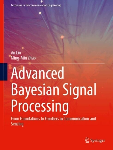 Advanced Bayesian Signal Processing: From Foundations to Frontiers in Communication and Sensing.