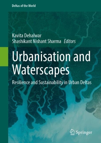 Urbanisation and Waterscapes: Resilience and Sustainability in Urban Deltas.
