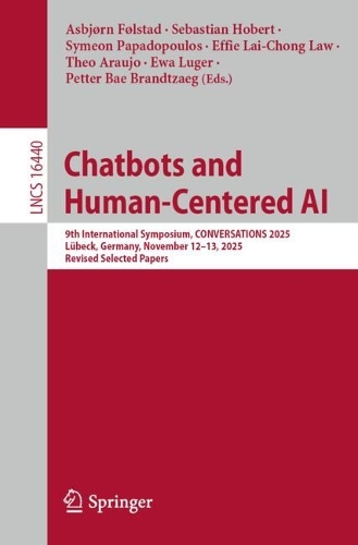 Chatbots and Human-Centered AI: 9th International Symposium, CONVERSATIONS 2025, Luebeck, Germany, November 12-13, 2025, Revised Selected Papers.