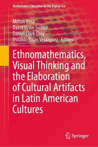 Ethnomathematics, Visual Thinking and the Elaboration of Cultural Artifacts in Latin American Cultures.
