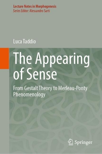The Appearing of Sense: From Gestalt Theory to Merleau-Ponty Phenomenology.