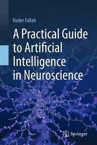 A Practical Guide to Artificial Intelligence in Neuroscience.