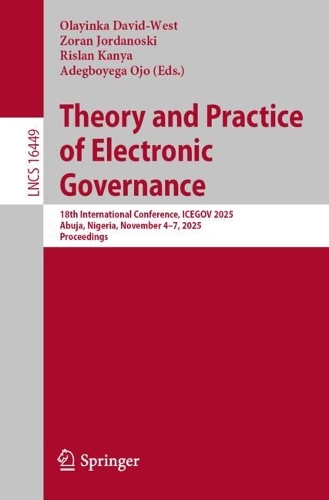 Theory and Practice of Electronic Governance: 18th International Conference, ICEGOV 2025, Abuja, Nigeria, November 4-7, 2025, Proceedings.