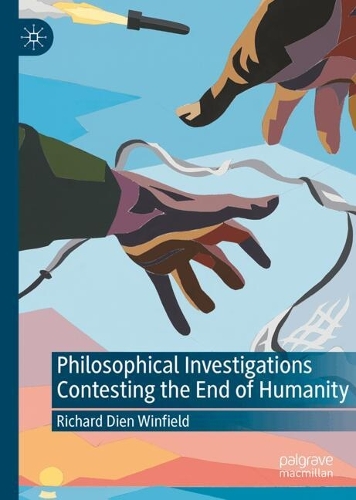 Philosophical Investigations Contesting the End of Humanity.