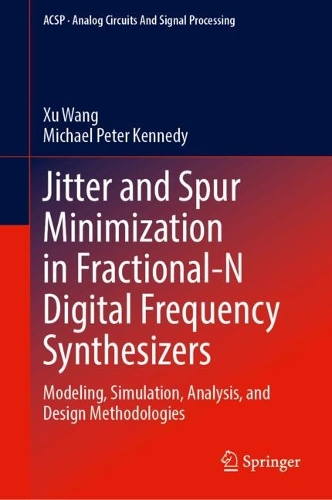 Jitter and Spur Minimization in Fractional-N Digital Frequency Synthesizers: Modeling, Simulation, Analysis, and Design Methodologies.