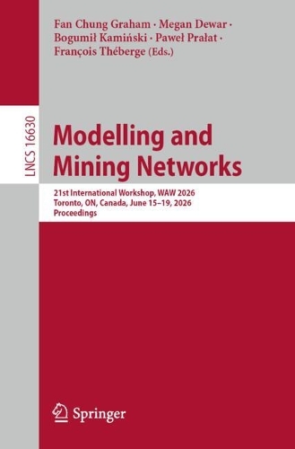 Modelling and Mining Networks: 21st International Workshop, WAW 2026, Toronto, ON, Canada, June 15-19, 2026, Proceedings.