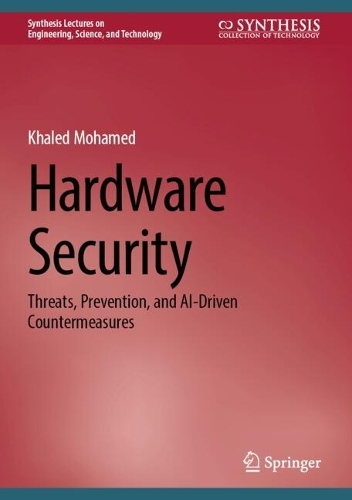 Hardware Security: Threats, Prevention, and AI-Driven Countermeasures.
