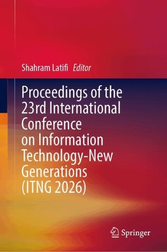 Book Chapters of the 23rd International Conference on Information Technology-New Generations (ITNG 2026).