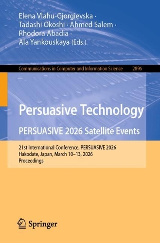 Persuasive Technology. PERSUASIVE 2026 Satellite Events: 21st International Conference, PERSUASIVE 2026, Hakodate, Japan, March 10-13, 2026, Proceedings.