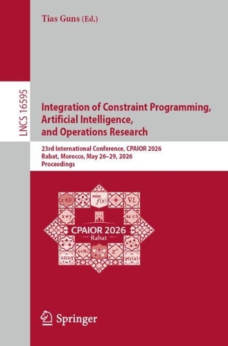 Integration of Constraint Programming, Artificial Intelligence, and Operations Research: 23rd International Conference, CPAIOR 2026, Rabat, Morocco, May 26-29, 2026, Proceedings.