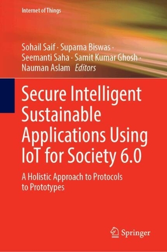 Secure Intelligent Sustainable Applications Using IoT for Society 6.0: A Holistic Approach to Protocols to Prototypes.