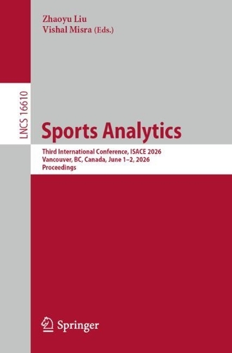 Sports Analytics: Third International Conference, ISACE 2026, Vancouver, BC, Canada, June 1-2, 2026, Proceedings.