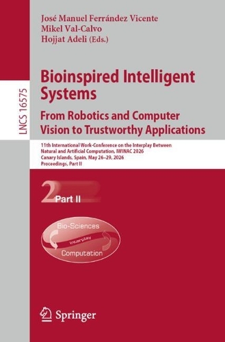 Bioinspired Intelligent Systems: From Robotics and Computer Vision to Trustworthy Applications: 11th International Work-Conference on the Interplay Between Natural and Artificial Computation, IWINAC 2026, Canary Islands, Spain, May 26-29, 2026, Proceedings, Part II.