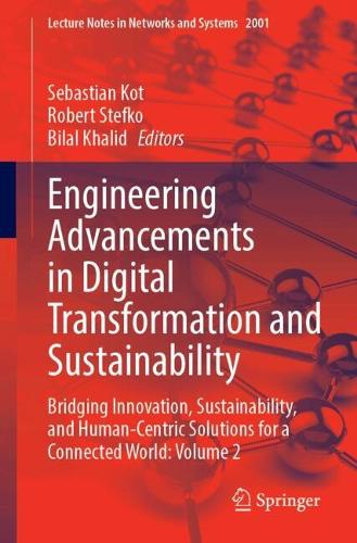 Engineering Advancements in Digital Transformation and Sustainability: Bridging Innovation, Sustainability, and Human-Centric Solutions for a Connected World: Volume 2.