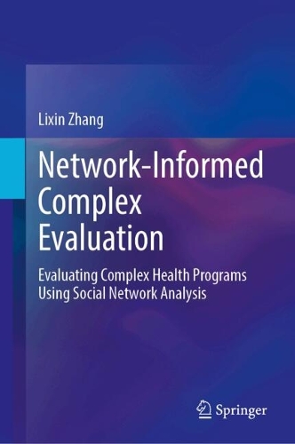 Network-Informed Complex Evaluation: Evaluating Complex Health Programs Using Social Network Analysis.