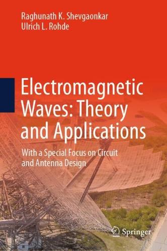 Electromagnetic Waves: Theory and Applications: With a Special Focus on Circuit and Antenna Design. Second Edition 2027