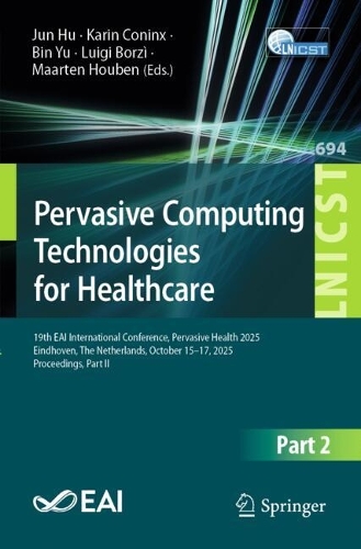 Pervasive Computing Technologies for Healthcare: 19th EAI International Conference, Pervasive Health 2025, Eindhoven, The Netherlands, October 15-17, 2025, Proceedings, Part II.
