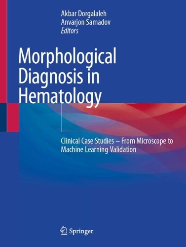 Morphological Diagnosis in Hematology: Clinical Case Studies - From Microscope to Machine Learning Validation.
