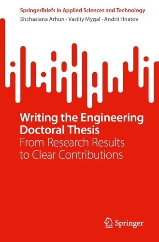 Writing the Engineering Doctoral Thesis: From Research Results to Clear Contributions.