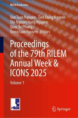 Proceedings of the 79th RILEM Annual Week & ICONS 2025: Volume 1.