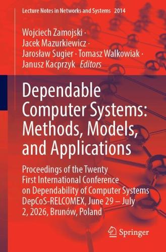 Dependable Computer Systems: Methods, Models, and Applications: Proceedings of the Twenty First International Conference on Dependability of Computer Systems DepCoS-RELCOMEX, June 29 - July 2, 2026, Brunow, Poland.
