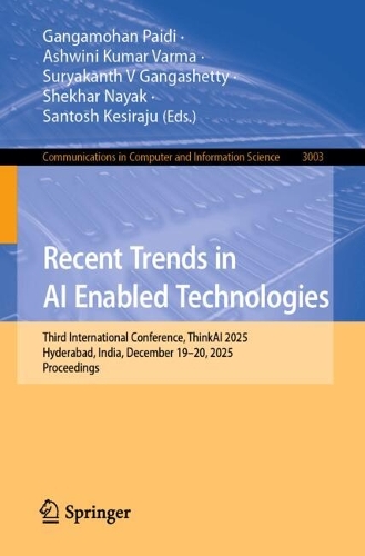 Recent Trends in AI Enabled Technologies: Third International Conference, ThinkAI 2025, Hyderabad, India, December 19-20, 2025, Proceedings.