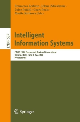 Intelligent Information Systems: CAiSE 2026 Forum and Doctoral Consortium, Verona, Italy, June 8-12, 2026, Proceedings.