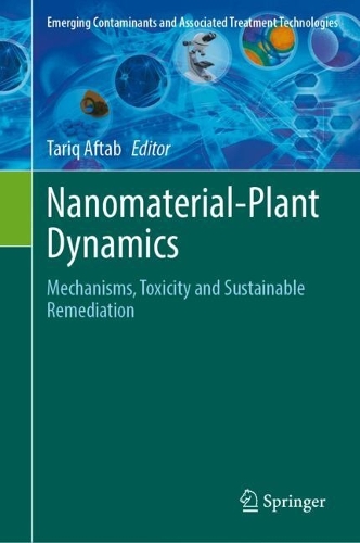Nanomaterial-Plant Dynamics: Mechanisms, Toxicity and Sustainable Remediation.