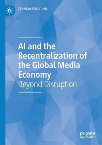 AI and the Recentralization of the Global Media Economy