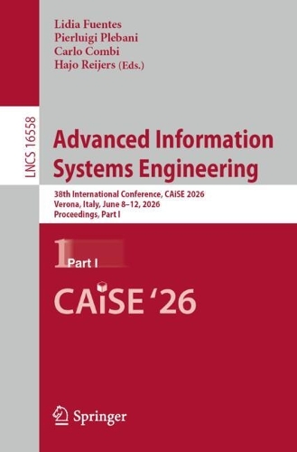 Advanced Information Systems Engineering: 38th International Conference, CAiSE 2026, Verona, Italy, June 8-12, 2026, Proceedings, Part I.