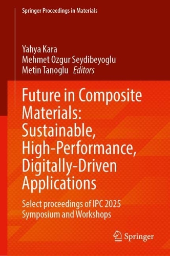Future in Composite Materials: Sustainable, High-Performance, Digitally-Driven Applications: Select Proceedings of IPC 2025 Symposium and Workshops.