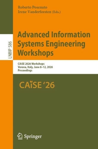 Advanced Information Systems Engineering Workshops: CAiSE 2026 Workshops, Verona, Italy, June 8-12, 2026, Proceedings.