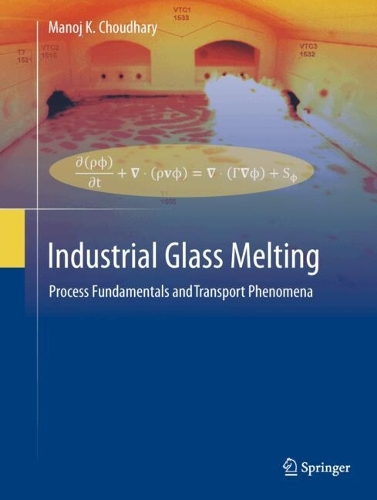 Industrial Glass Melting: Process Fundamentals and Transport Phenomena.