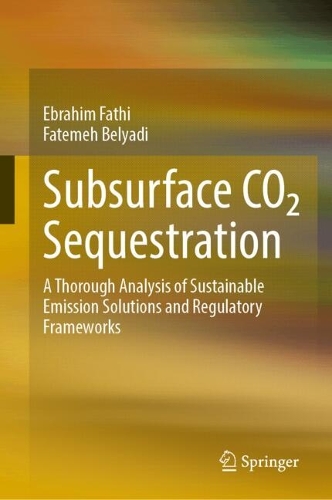 Subsurface CO? Sequestration: A Thorough Analysis of Sustainable Emission Solutions and Regulatory Frameworks.