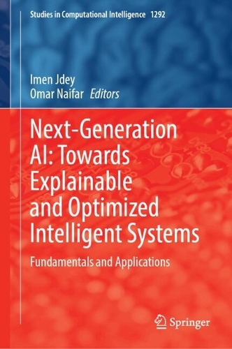 Next-Generation AI: Towards Explainable and Optimized Intelligent Systems: Fundamentals and Applications.